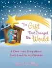 The Gift That Changed the World : A Christmas Story About God'S Love for His Children - eBook