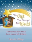 The Gift That Changed the World : A Christmas Story about God's Love for His Children - Book