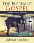 The Elephant Gospel : Unshackled to Live the Secret of Hope - Book