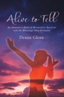 Alive to Tell : An Amputee'S Story of Miraculous Survival and the Blessings That Followed - eBook