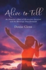 Alive to Tell : An Amputee's Story of Miraculous Survival and the Blessings That Followed - Book