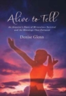 Alive to Tell : An Amputee's Story of Miraculous Survival and the Blessings That Followed - Book