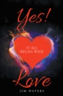 Yes! It All Began with Love - eBook