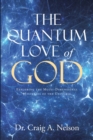 The Quantum Love of God : Exploring the Multi-Dimensional Mysteries of the Universe - Book