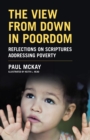 The View from Down in Poordom : Reflections on Scriptures Addressing Poverty - eBook