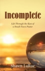 Incomplete : Life Through the Eyes of a Small-Town Pastor - eBook