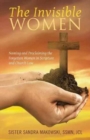The Invisible Women : Naming and Proclaiming the Forgotten Women in Scripture and Church Law - Book