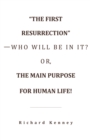 "The First Resurrection"-Who Will Be in It? Or, the Main Purpose for Human Life! - eBook