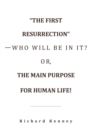 "The First Resurrection"-Who Will Be in It? Or, the Main Purpose for Human Life! - Book