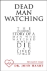 Dead Man Watching : The Incredible Story of a Man Who Watched Himself Die and Lived to Tell It - Book