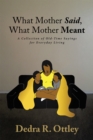 What Mother Said, What Mother Meant : A Collection of Old-Time Sayings for Everyday Living - eBook