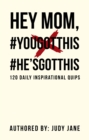 Hey Mom, #Yougotthis #He'Sgotthis : 120 Daily Inspirational Quips - eBook
