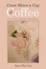 Come Share a Cup of Coffee : It's All about Friends - Book