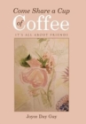 Come Share a Cup of Coffee : It's All about Friends - Book