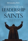 Lessons in Leadership From the Saints : Called to Holiness, Called to Lead - Book