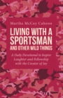 Living with a Sportsman and Other Wild Things : A Daily Devotional to Inspire Laughter and Fellowship with the Creator of Joy - eBook