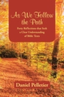 As We Follow the Path : Forty Reflections That Seek a Clear Understanding of Bible Texts - eBook