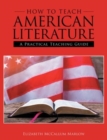 How to Teach American Literature : A Practical Teaching Guide - Book