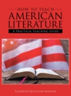 How to Teach American Literature : A Practical Teaching Guide - eBook