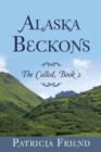 Alaska Beckons : The Called, Book 2 - Book