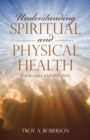 Understanding Spiritual and Physical Health : A Biblical Perspective - eBook