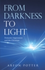 From Darkness to Light : Demonic Oppression and the Christian - eBook