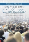 Find Your Own Calcutta : Living a Life of Service and Meaning in a Selfish World - Book