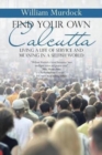Find Your Own Calcutta : Living a Life of Service and Meaning in a Selfish World - Book