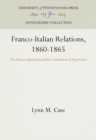 Franco-Italian Relations, 1860-1865 : The Roman Question and the Convention of September - Book