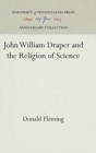 John William Draper and the Religion of Science - Book