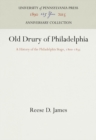 Old Drury of Philadelphia : A History of the Philadelphia Stage, 18-1835 - eBook