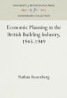 Economic Planning in the British Building Industry, 1945-1949 - Book