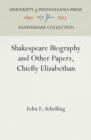 Shakespeare Biography and Other Papers, Chiefly Elizabethan - Book