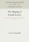 The Shaping of Somali Society : Reconstructing the History of a Pastoral People, 16-19 - eBook
