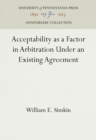 Acceptability as a Factor in Arbitration Under an Existing Agreement - eBook