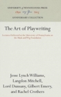 The Art of Playwriting : Lectures Delivered at the University of Pennsylvania on the Mask and Wig Foundation - Book