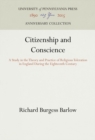 Citizenship and Conscience : A Study in the Theory and Practice of Religious Toleration in England During the Eighteenth Century - Book