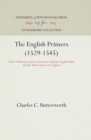 The English Primers (1529-1545) : Their Publication and Connection with the English Bible and the Reformation in England - Book