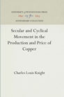 Secular and Cyclical Movement in the Production and Price of Copper - Book