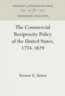 The Commercial Reciprocity Policy of the United States, 1774-1829 - Book