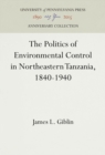 The Politics of Environmental Control in Northeastern Tanzania, 1840-1940 - eBook