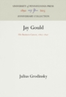 Jay Gould : His Business Career, 1867-1892 - eBook