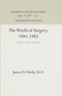 The World of Surgery, 1945-1985 : Memoirs of One Participant - eBook