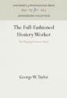 The Full-Fashioned Hosiery Worker : His Changing Economic Status - eBook