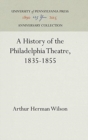 A History of the Philadelphia Theatre, 1835-1855 - Book
