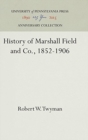 History of Marshall Field and Co., 1852-1906 - Book