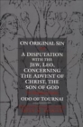 On Original Sin and A Disputation with the Jew, Leo, Concerning the Advent of Christ, the Son of God : Two Theological Treatises - eBook