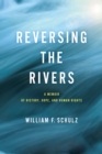 Reversing the Rivers : A Memoir of History, Hope, and Human Rights - Book