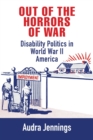 Out of the Horrors of War : Disability Politics in World War II America - Book