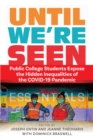 Until We're Seen : Public College Students Expose the Hidden Inequalities of the COVID-19 Pandemic - Book